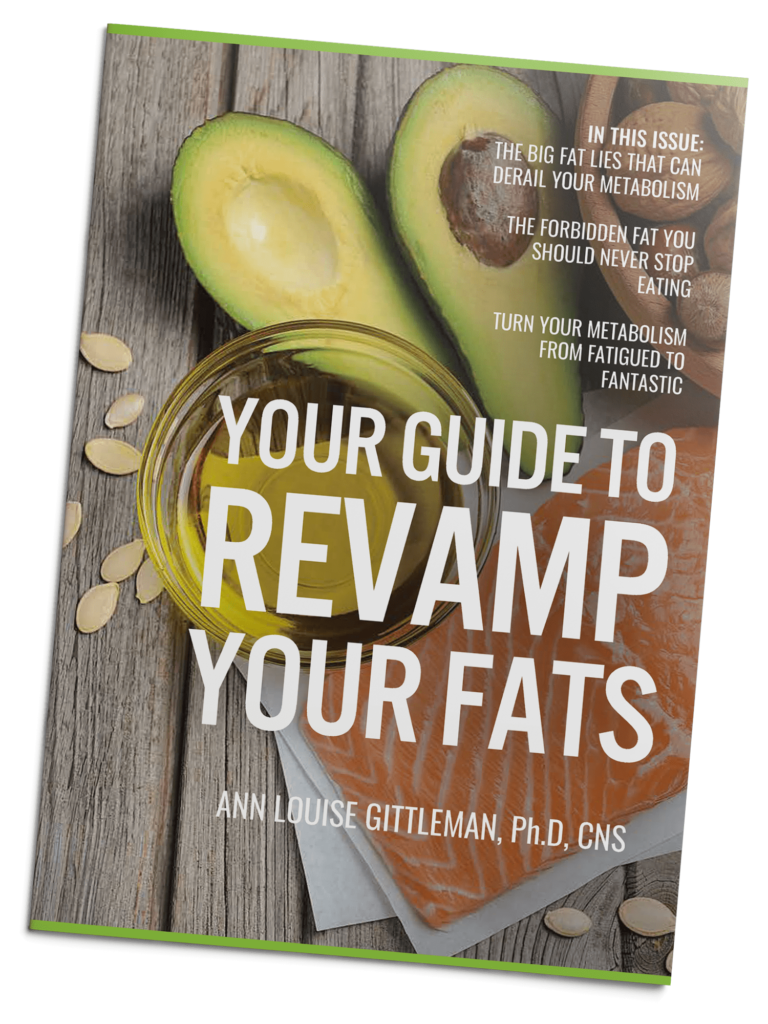 Your Guide to Revamp Your Fats - Ann Louise Gittleman, Ph.D., C.N.S.