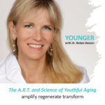 Younger with Dr Robyn Benson The Art and Science of Youthful Aging