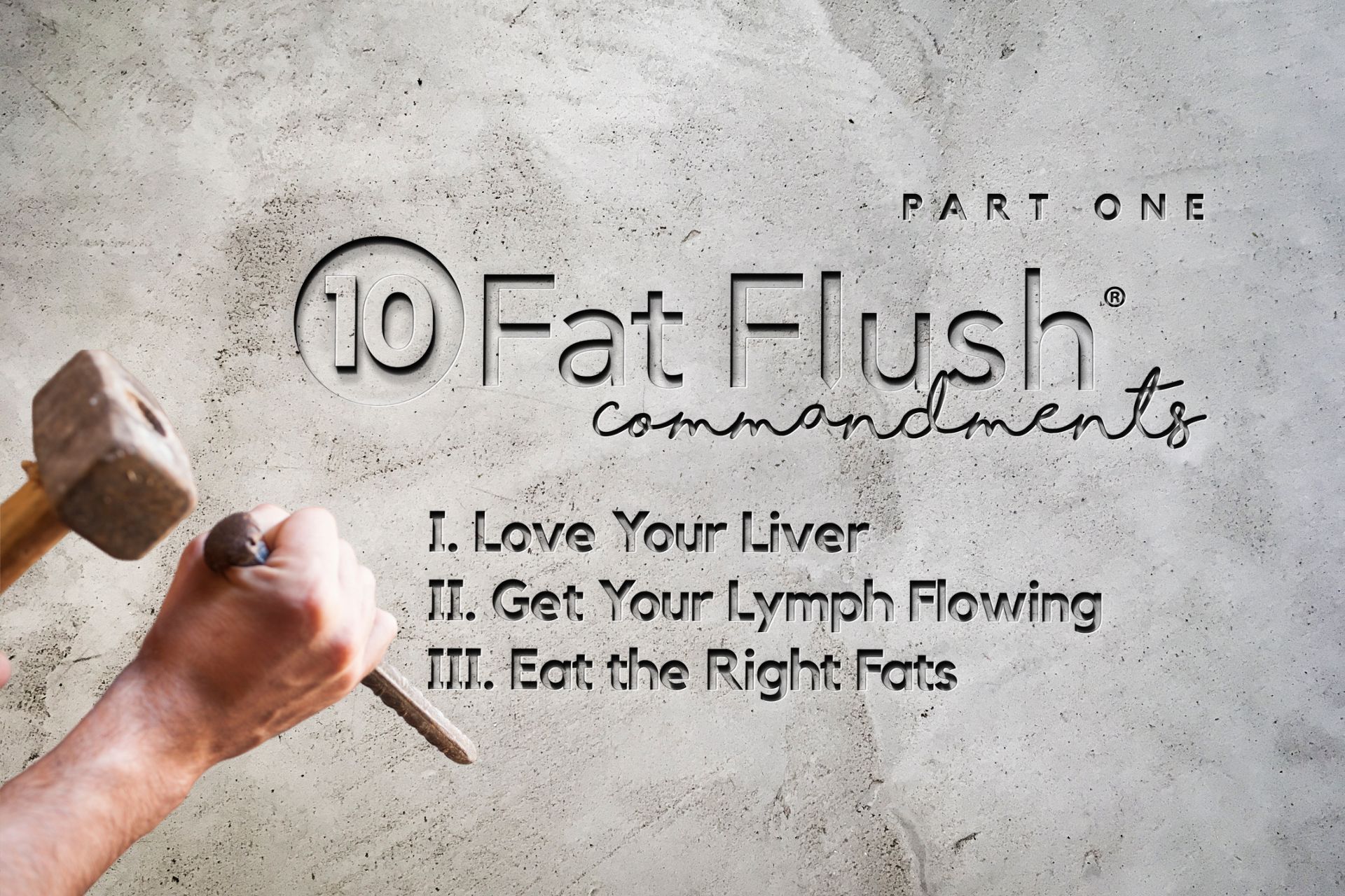 10 Fat Flush Commandments - Part 1