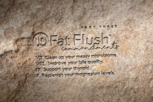 The 10 Fat Flush Commandments Part 3