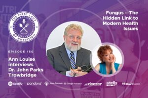 Fungus – The Hidden Link to Modern Health Issues - Episode 150: Dr. John Parks Trowbridge