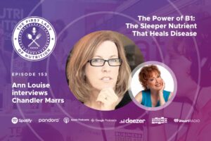 The Power of B1: The Sleeper Nutrient That Heals Disease - Episode 153: Chandler Marrs