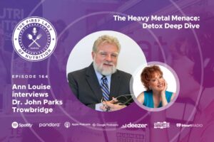 The Heavy Metal Menace: Detox Deep Dive - Episode 164: Dr. John Parks Trowbridge