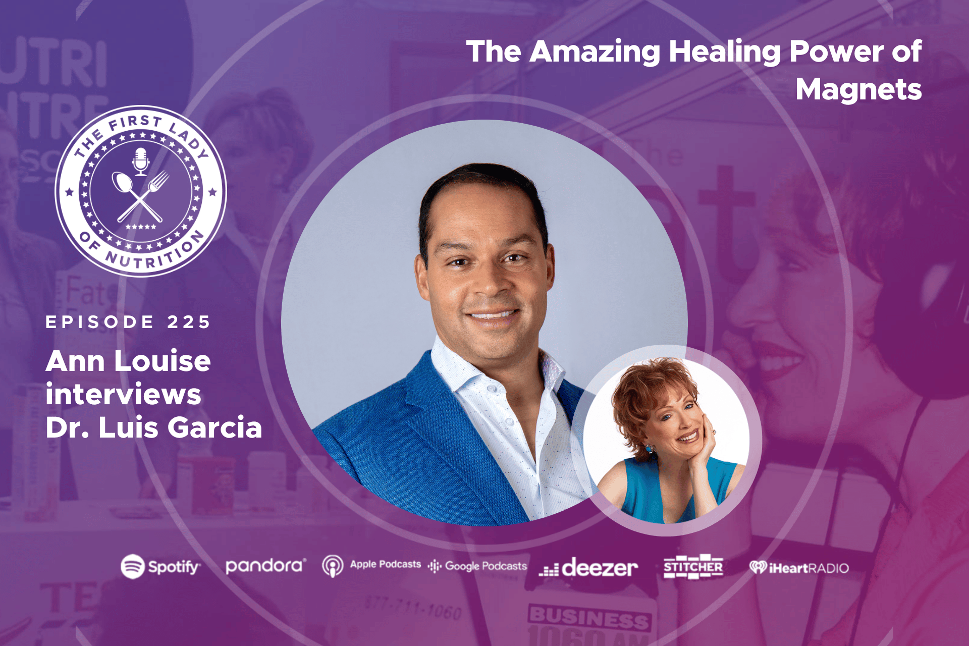 The First Lady of Nutrition podcast Episode 225, The Amazing Healing Power of Magnets, Ann Louise Gittleman interviews Dr. Luis Garcia